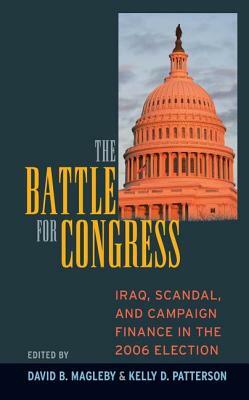 Battle for Congress: Iraq, Scandal, and Campaign Finance in the 2006 Election by David B. Magleby, Kelly D. Patterson