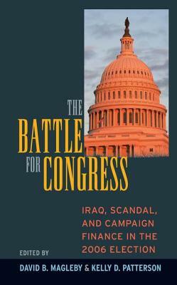 Battle for Congress: Iraq, Scandal, and Campaign Finance in the 2006 Election by Kelly D. Patterson, David B. Magleby