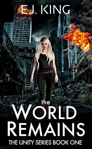 The World Remains (The Unity Series #1) by E.J. King