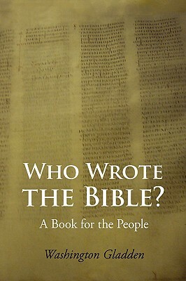 Who Wrote the Bible? Large-Print Edition by Washington Gladden