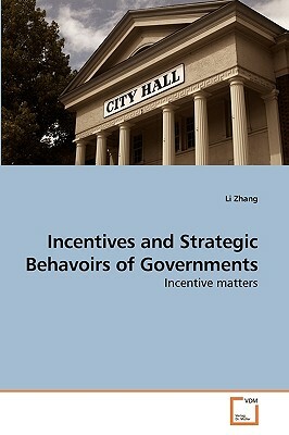 Incentives and Strategic Behavoirs of Governments by Li Zhang