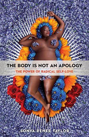 Your Body is Not an Apology: The Power of Radical Self-Love by Sonya Renee Taylor