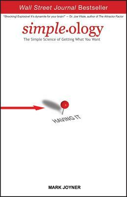 Simpleology: The Simple Science of Getting What You Want by Mark Joyner