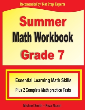 Summer Math Workbook Grade 7: Essential Learning Math Skills Plus Two Complete Math Practice Tests by Reza Nazari, Michael Smith