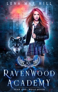 Ravenwood Academy: Year One: Wolf Moon by Lena Mae Hill