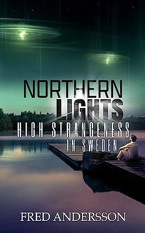Northern Lights: High Strangeness in Sweden by Fred Andersson