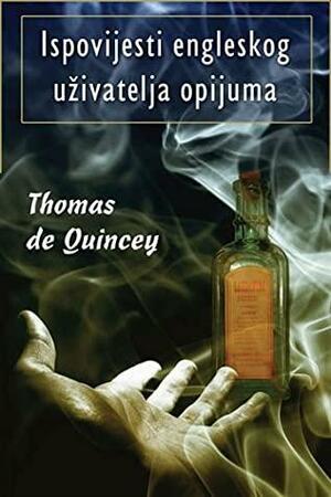 Ispovijesti engleskog uživatelja opijuma by Thomas De Quincey