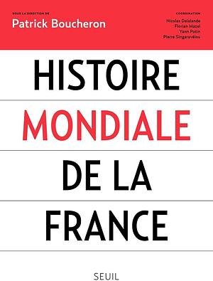 Histoire mondiale de la France by Patrick Boucheron