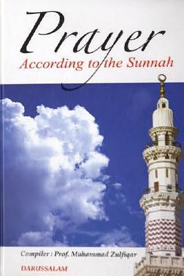 Prayer According to the Sunnah by Muhammad Zulfiqar