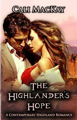 The Highlander's Hope: A Contemporary Highland Romance (THE HUNT) by Cali MacKay