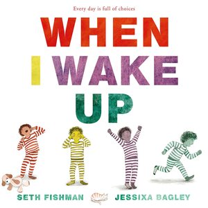 When I Wake Up by Seth Fishman, Jessixa Bagley