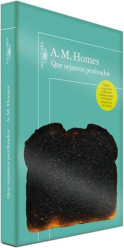 Que Sejamos Perdoados by A.M. Homes