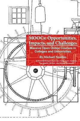 MOOCs: Opportunities, Impacts, and Challenges: Massive Open Online Courses in Colleges and Universities by Michael Nanfito