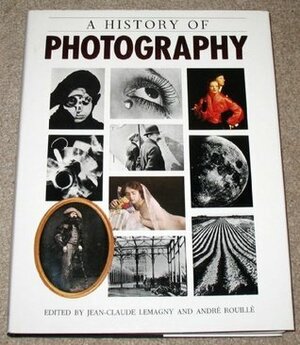 A History of Photography by Jean-Claude Lemagny