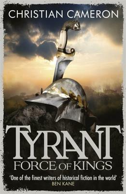 Tyrant: Force of Kings by Christian Cameron