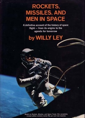 Rockets, Missles and Men in Space: A Definitive Account of the History of Space Flight - From Its Origins to the Agenda for Tomorrow by Willy Ley