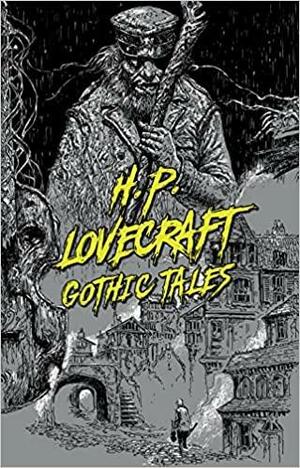 Gothic Tales by H. P. Lovecraft by H.P. Lovecraft