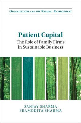 Patient Capital: The Role of Family Firms in Sustainable Business by Sanjay Sharma, Pramodita Sharma