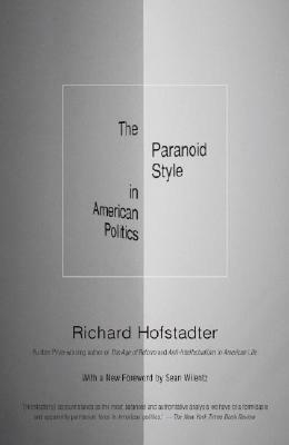 The Paranoid Style in American Politics by Richard Hofstadter