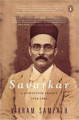 Savarkar: A Contested Legacy, 1924-1966 by Vikram Sampath