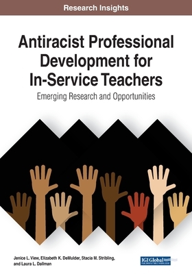 Antiracist Professional Development for In-Service Teachers: Emerging Research and Opportunities, 1 volume by Jenice L. View, Stacia M. Stribling, Elizabeth K. Demulder