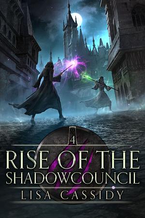 Rise of the Shadowcouncil by Lisa Cassidy, Lisa Cassidy