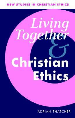 Living Together and Christian Ethics by Adrian Thatcher