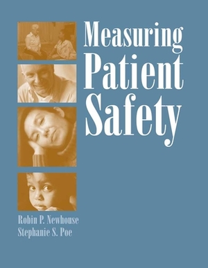 Measuring Patient Safety by Robin Purdy Newhouse, Stephanie S. Poe