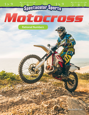 Spectacular Sports: Motocross: Rational Numbers by Michelle Lee