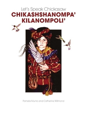 Let's Speak Chickasaw Chikashshanompa' Kilanompoli' [With CD (Audio)] by Catherine Willmond, Pamela Munro