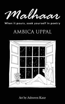 Malhaar: When It Pours, Soak Yourself in Poetry by Ambica Uppal