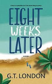 Eight Weeks Later by G.T. London