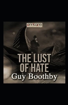 The Lust of Hate Illustrated by Guy Newell Boothby