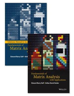 Fundamentals of Matrix Analysis with Applications Set by Arthur David Snider, Edward Barry Saff