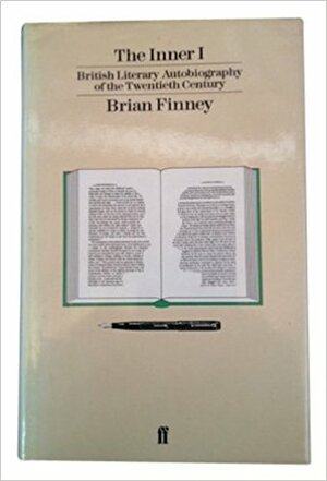 The Inner I: British Literary Autobigraphy of the Twentieth Century by Brian Finney