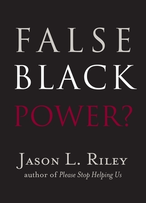 False Black Power? by Jason L. Riley