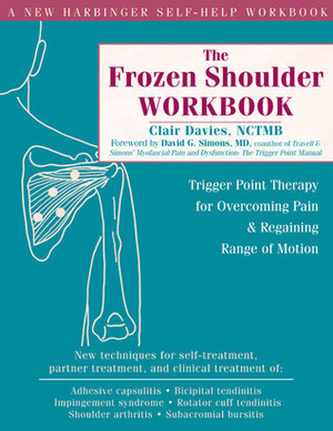 The Frozen Shoulder Workbook: Trigger Point Therapy for Overcoming Pain and Regaining Range of Motion by Clair Davies, David G. Simons