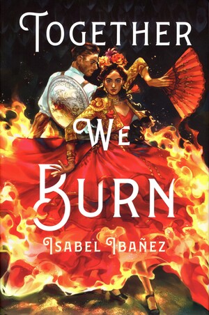 Together We Burn by Isabel Ibañez