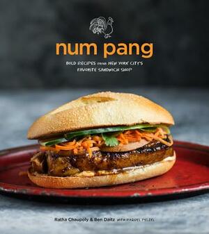 Num Pang: Bold Recipes from New York City's Favorite Sandwich Shop by Raquel Pelzel, Ratha Chaupoly, Ben Daitz