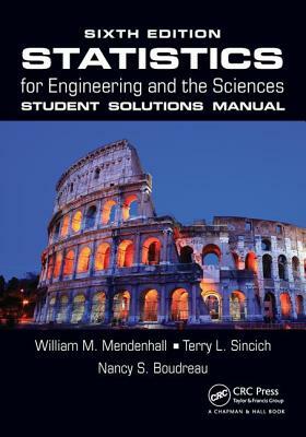 Statistics for Engineering and the Sciences Student Solutions Manual by Nancy S. Boudreau, Terry L. Sincich, William M. Mendenhall