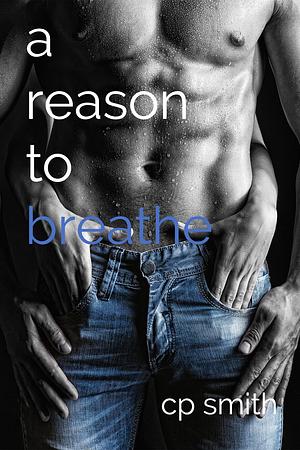 A Reason to Breathe by Cp Smith, Cp Smith