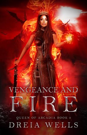 Vengeance and Fire by Dreia Wells