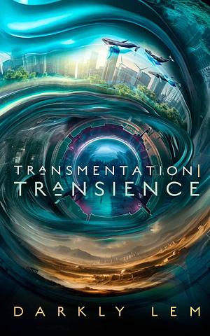 Transmentation—Transience: Or, an Accession to the People's Council for Nine Thousand Worlds by Darkly Lem, Darkly Lem