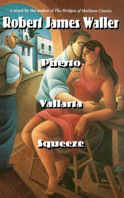 Puerto Vallarta Squeeze by James Waller, Robert James Waller