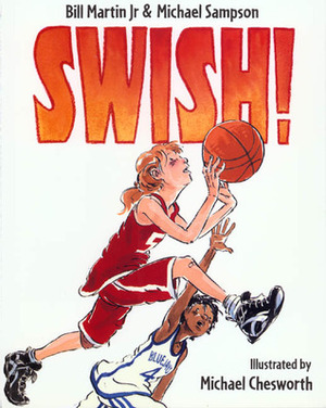 Swish! by Michael Chesworth, Bill Martin Jr., Michael Sampson