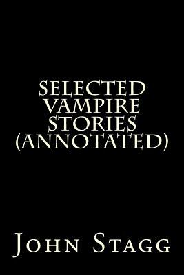 Selected Vampire Stories (Annotated) by John Polidori, Mary Wollstonecraft, Edgar Allan Poe