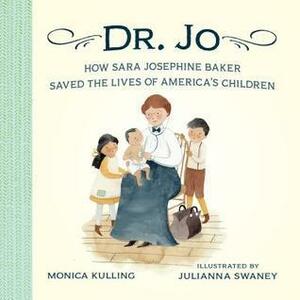 Dr. Jo: How Sara Josephine Baker Saved the Lives of America's Children by Monica Kulling