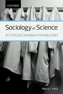 Sociology of Science: A Critical Canadian Introduction by Myra J. Hird