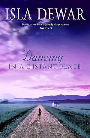 Dancing in a Distant Place by Isla Dewar