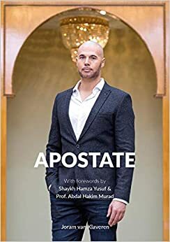 Apostate: From Christianity to Islam in Times of Secularisation and Terror by Hamza Yusuf, Joram van Klaveren, Abdal Hakim Murad